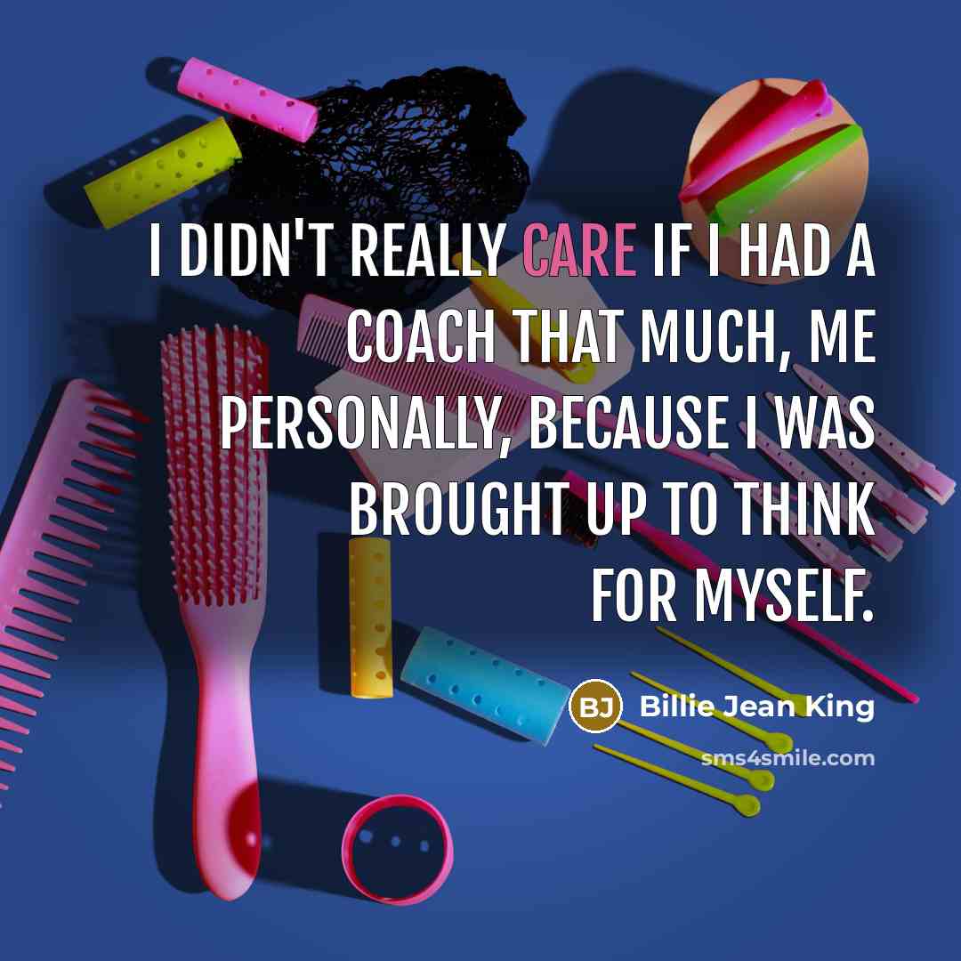 “I didn't really care if I had a coach that…” quote by Billie Jean King