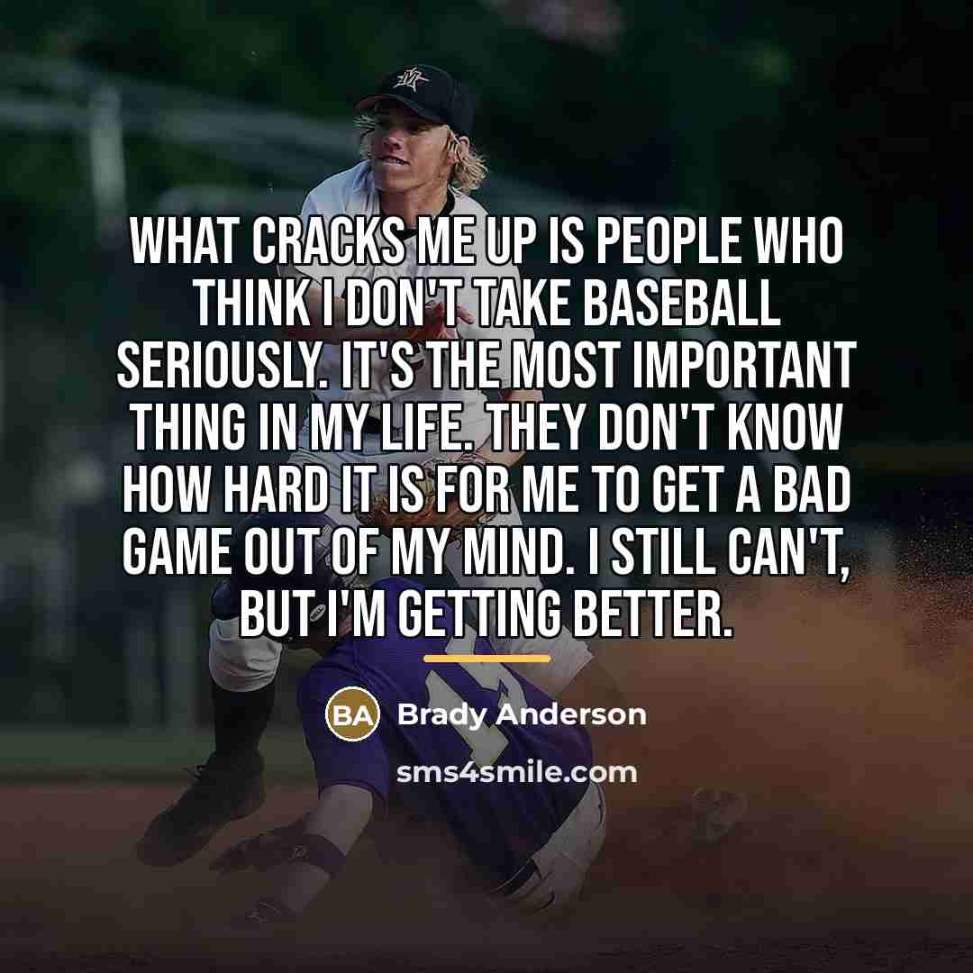 “What cracks me up is people who think I don't…” quote by Brady Anderson