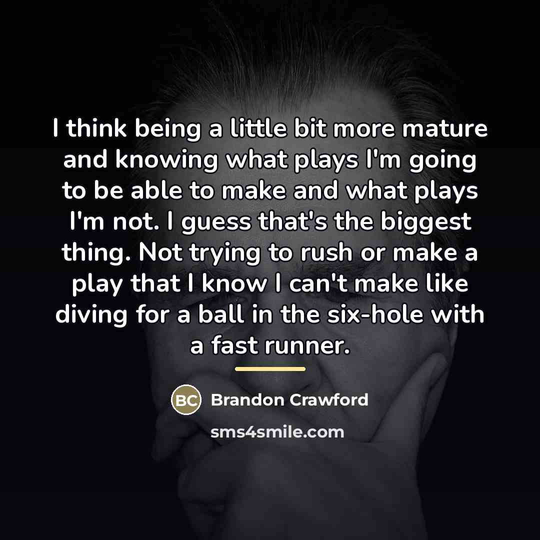 “I think being a little bit more mature and knowing…” quote by Brandon Crawford