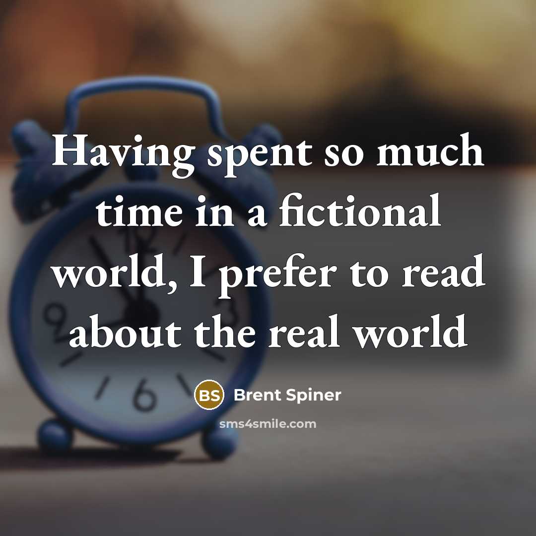 “Having spent so much time in a fictional world, I prefer to read about the real world” quote by Brent Spiner