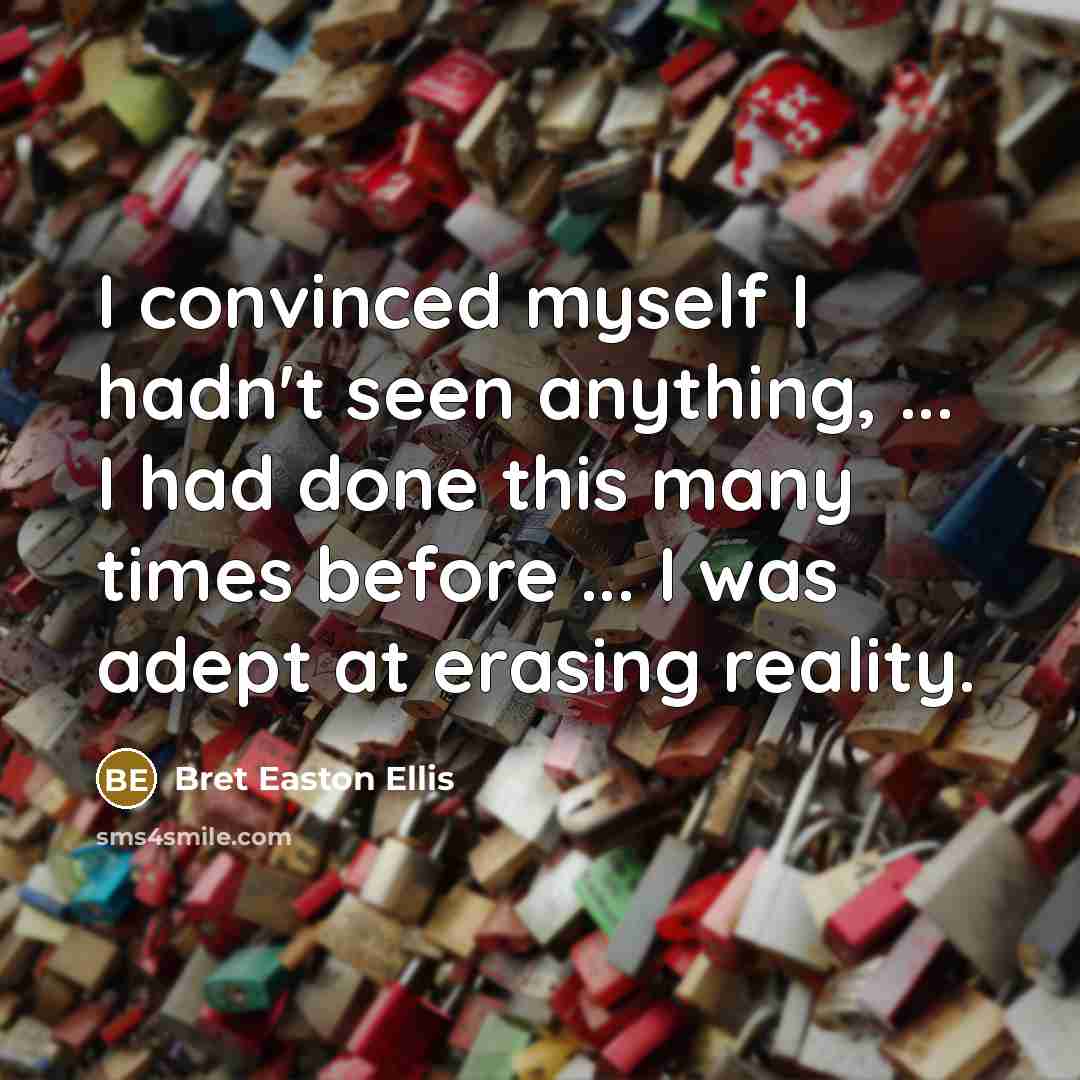 “I convinced myself I hadn't seen anything, ... I had…” quote by Bret Easton Ellis