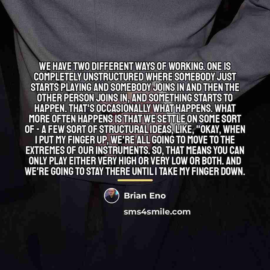 “We have two different ways of working. One is completely…” quote by Brian Eno