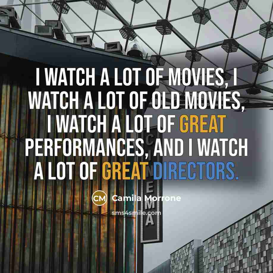 “I watch a lot of movies, I watch a lot…” quote by Camila Morrone