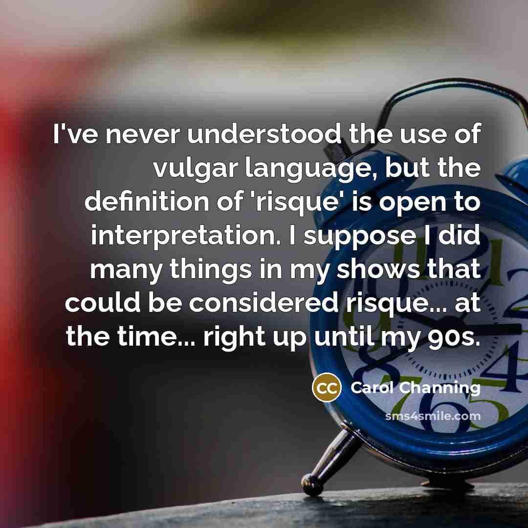 “I've never understood the use of vulgar language, but the…” quote by Carol Channing