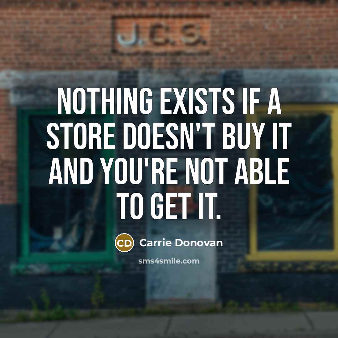 “Nothing exists if a store doesn't buy it and you're…” quote by Carrie Donovan