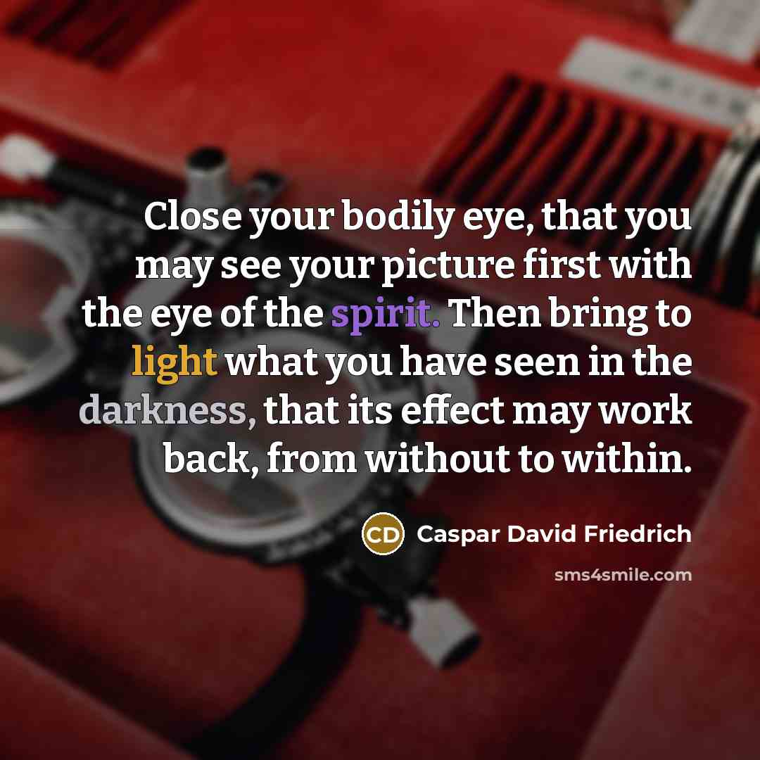 “Close your bodily eye, that you may see your picture…” quote by Caspar David Friedrich