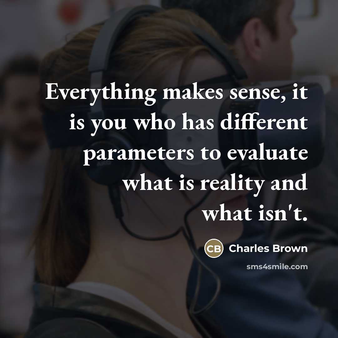“Everything makes sense, it is you who has different parameters…” quote by Charles Brown