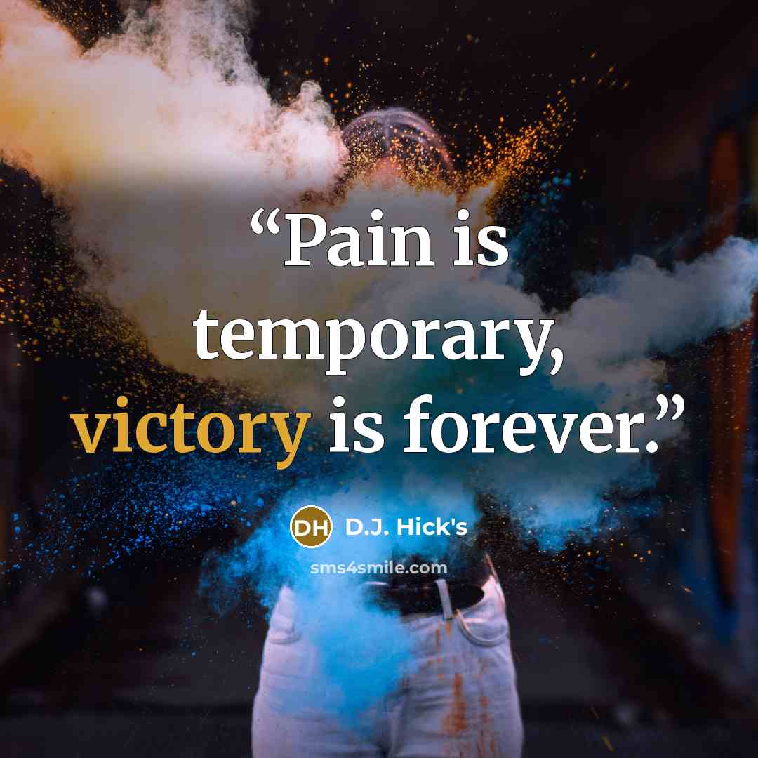 “Pain is temporary, victory is forever.” quote by D.J. Hick's