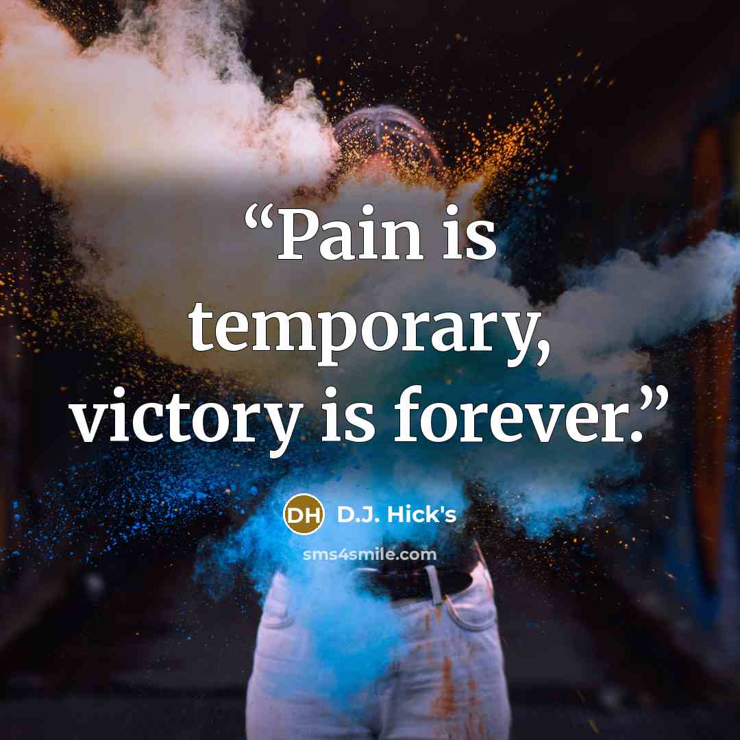 “Pain is temporary, victory is forever.” quote by D.J. Hick's