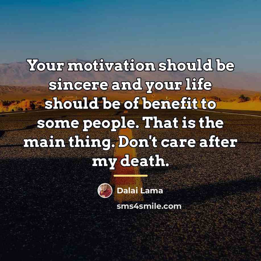 “Your motivation should be sincere and your life should be…” quote by Dalai Lama