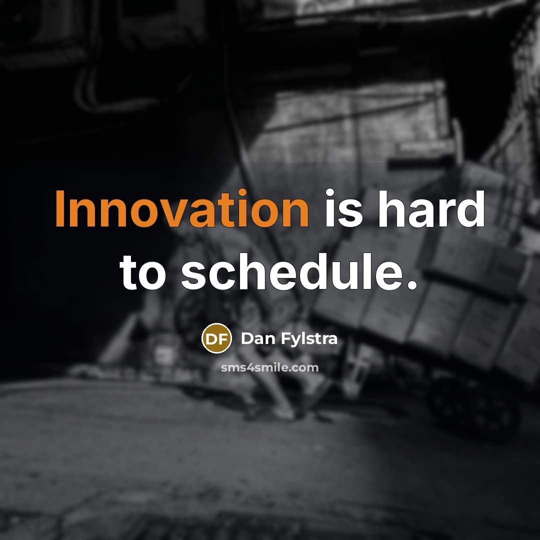 “Innovation is hard to schedule.” quote by Dan Fylstra