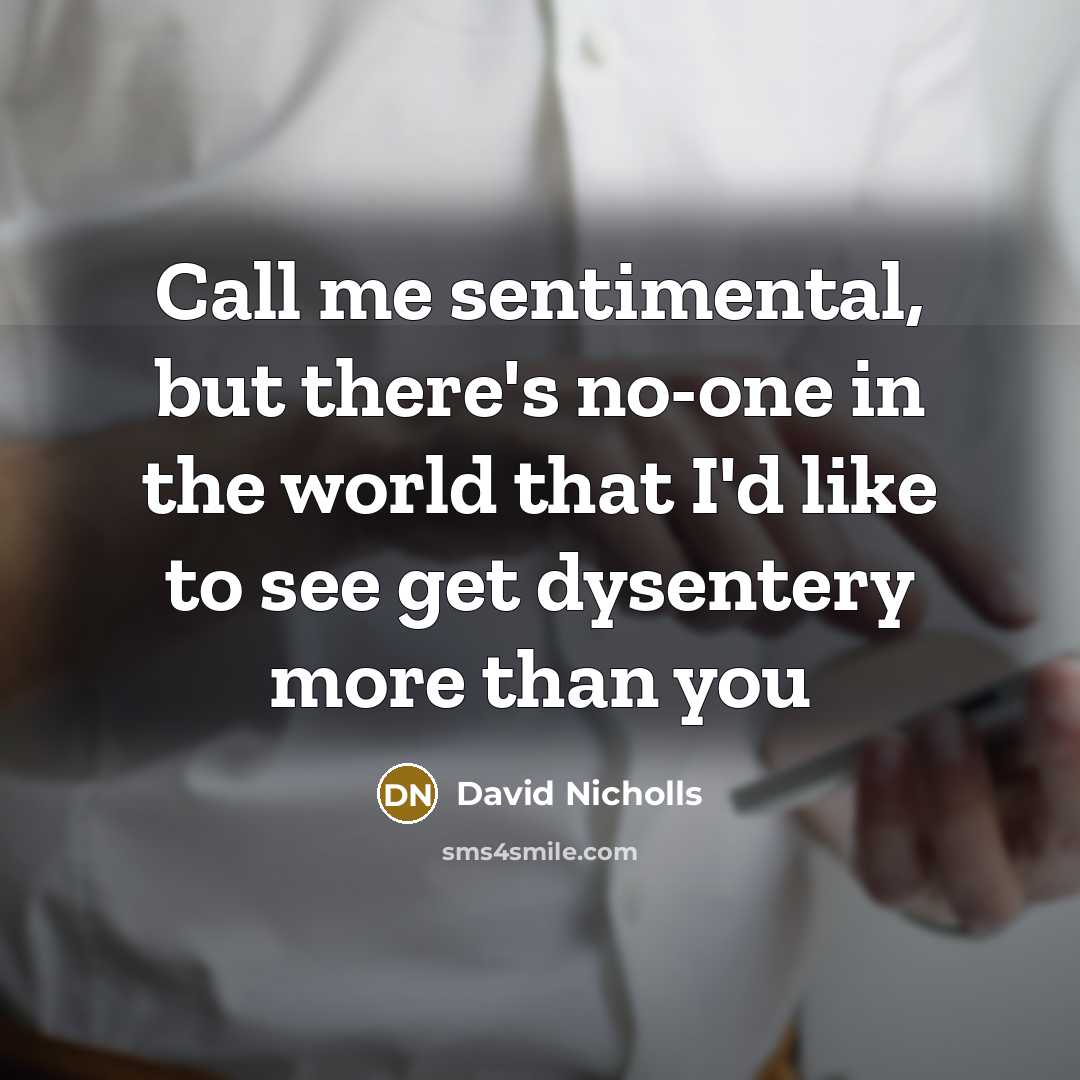 “Call me sentimental, but there's no-one in the world that…” quote by David Nicholls