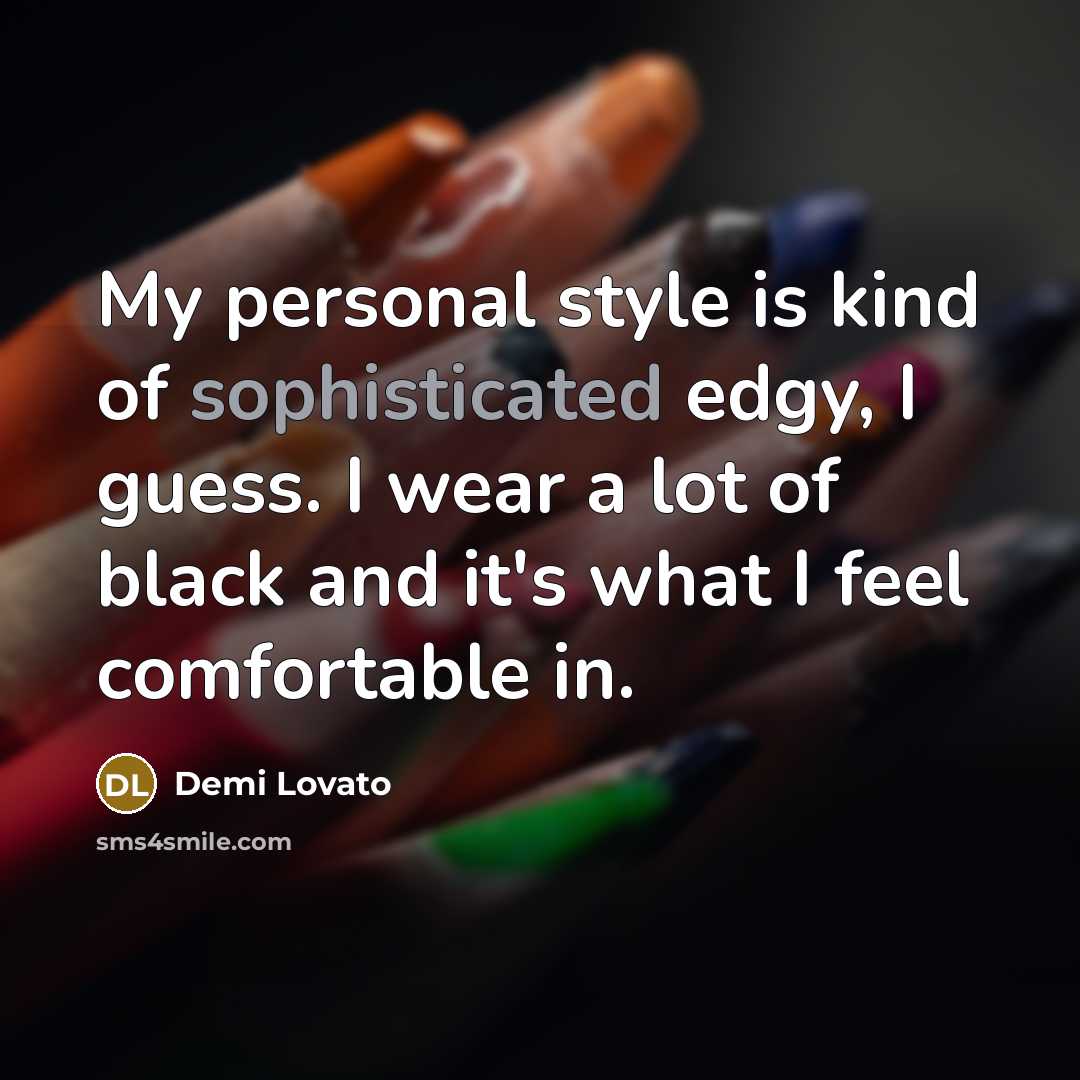 “My personal style is kind of sophisticated edgy, I guess.…” quote by Demi Lovato