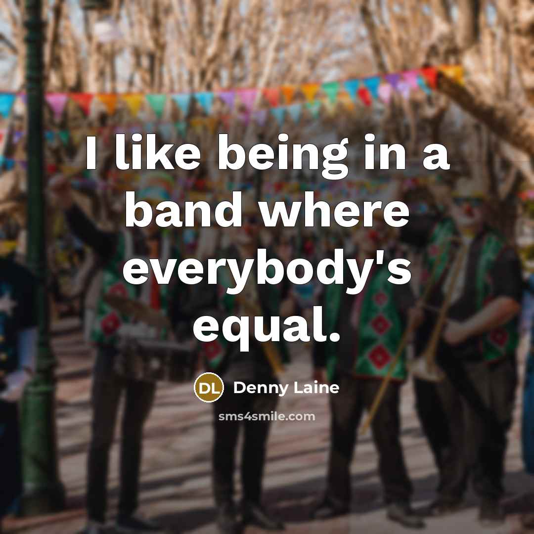 “I like being in a band where everybody's equal.…” quote by Denny Laine