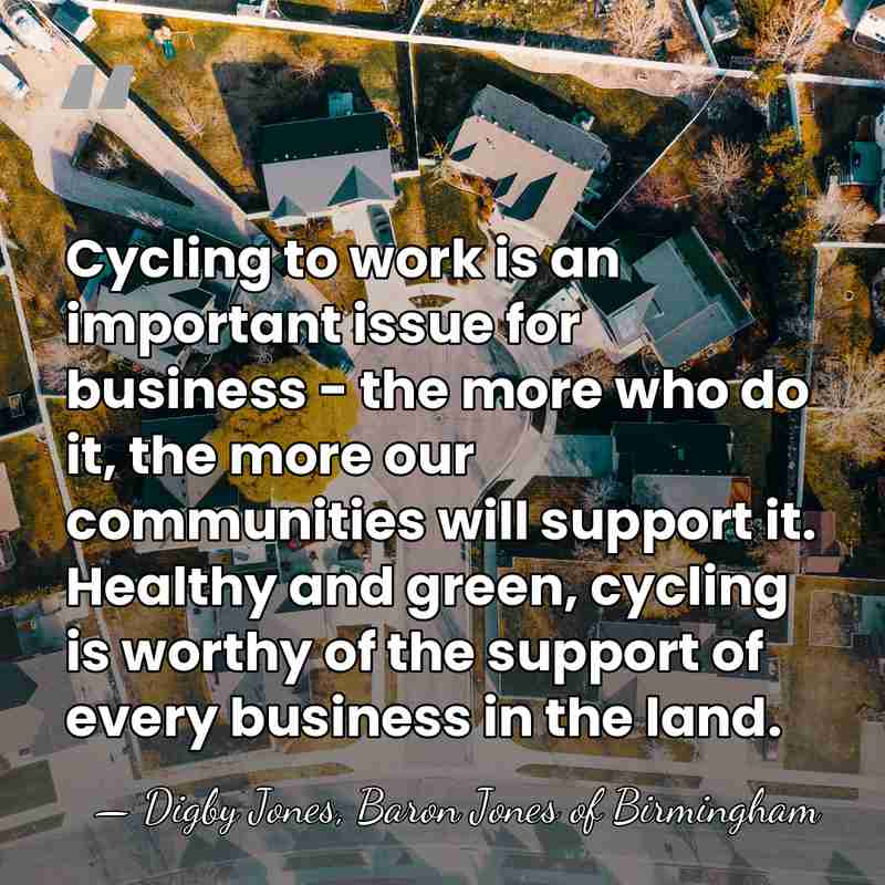 Cycling to work is an important issue for business - the more&hellip; - Digby Jones, Baron Jones of Birmingham