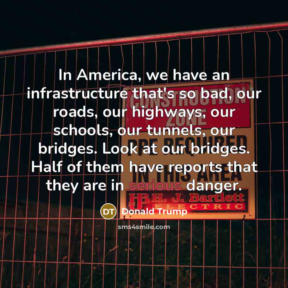 “In America, we have an infrastructure that's so bad, our…” quote by Donald Trump