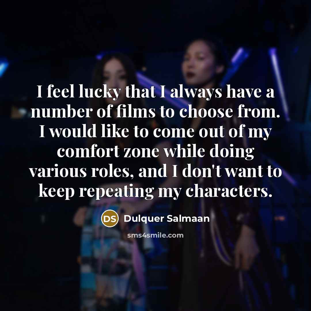 “I feel lucky that I always have a number of…” quote by Dulquer Salmaan