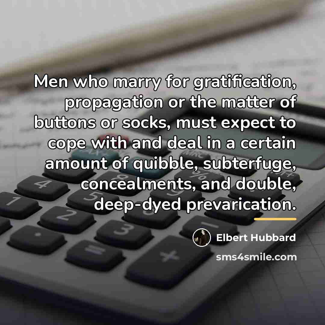 “Men who marry for gratification, propagation or the matter of…” quote by Elbert Hubbard