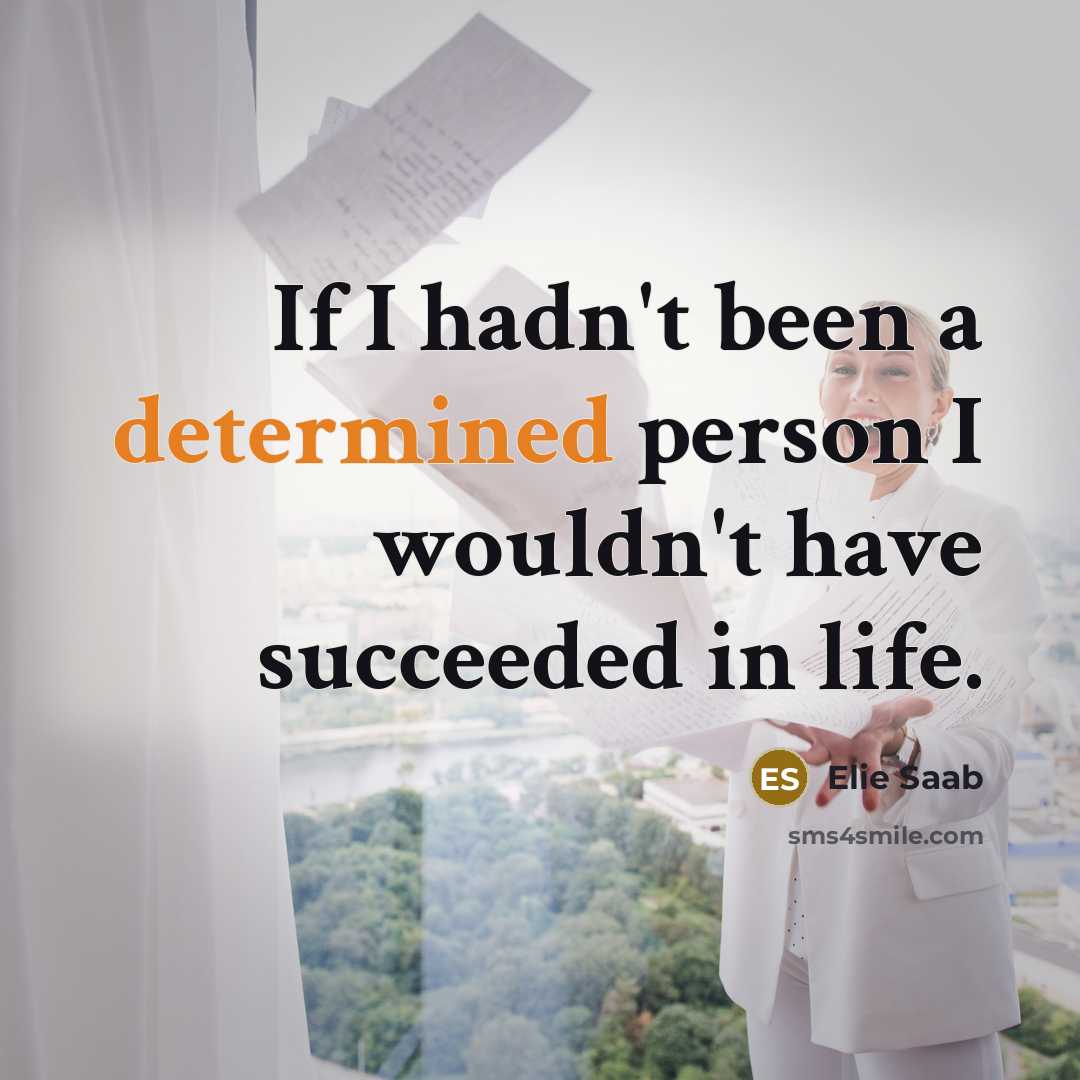 “If I hadn't been a determined person I wouldn't have…” quote by Elie Saab