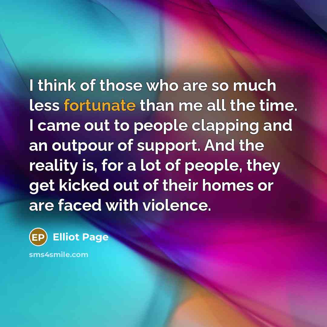 “I think of those who are so much less fortunate…” quote by Elliot Page