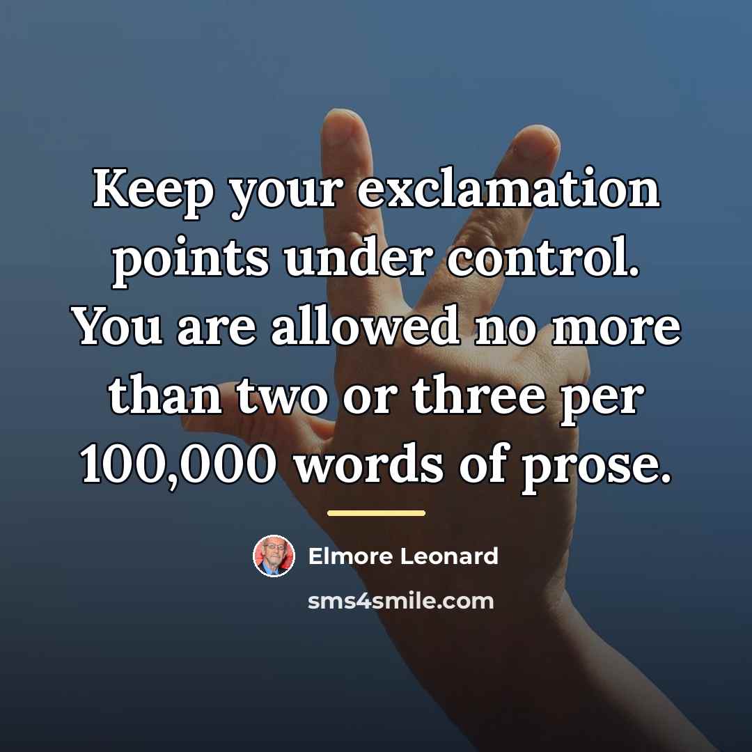 “Keep your exclamation points under control. You are allowed no…” quote by Elmore Leonard
