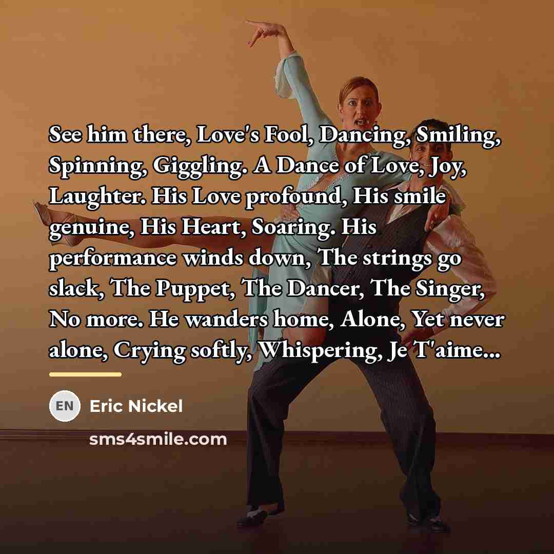 “See him there, Love's Fool, Dancing, Smiling, Spinning, Giggling. A…” quote by Eric Nickel