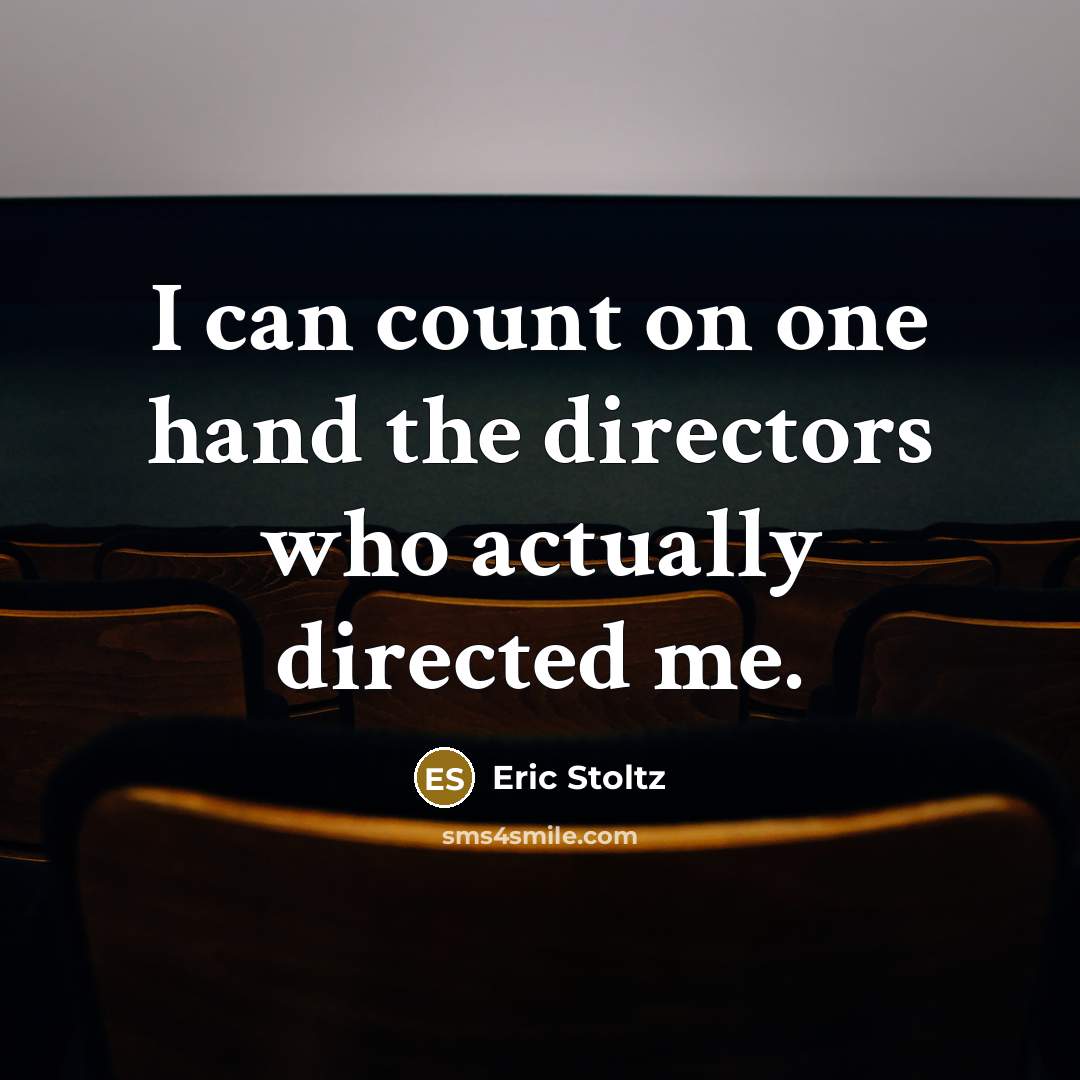 “I can count on one hand the directors who actually…” quote by Eric Stoltz