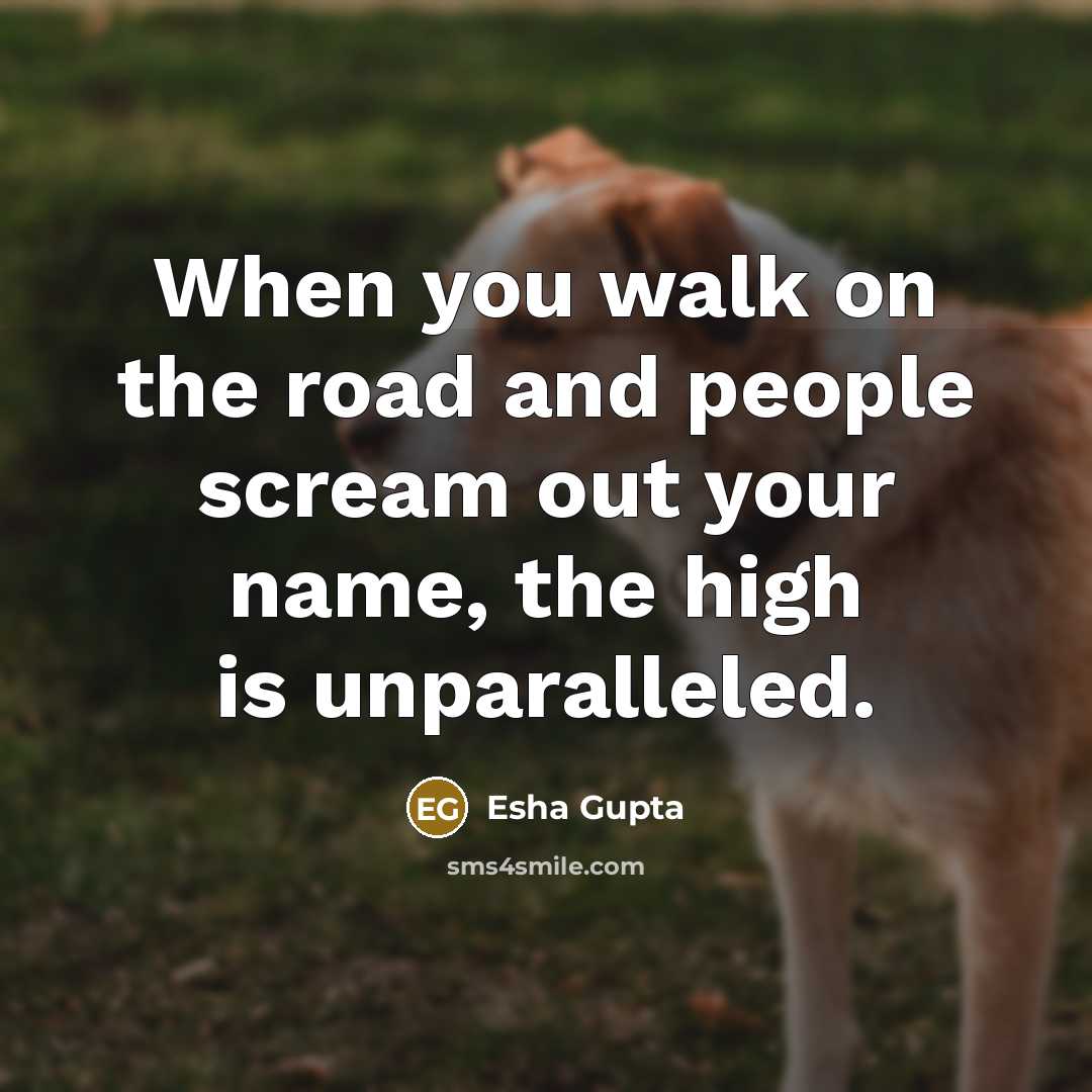 “When you walk on the road and people scream out…” quote by Esha Gupta