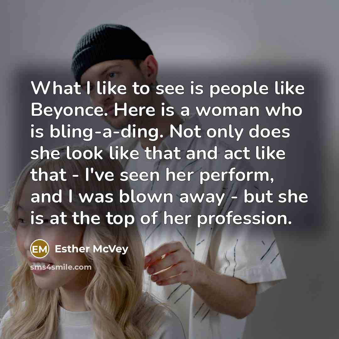 “What I like to see is people like Beyonce. Here…” quote by Esther McVey