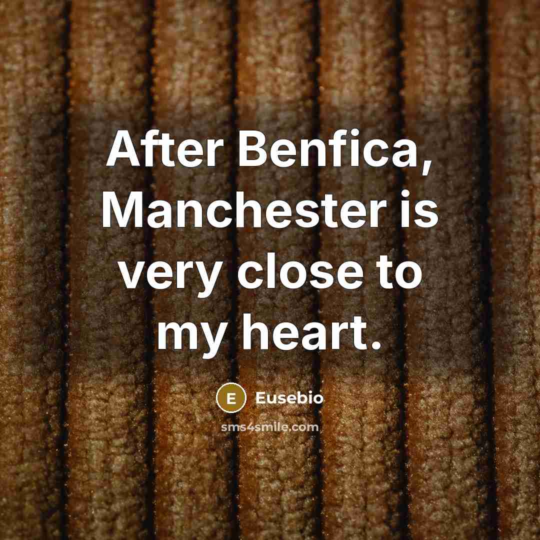 “After Benfica, Manchester is very close to my heart.…” quote by Eusebio