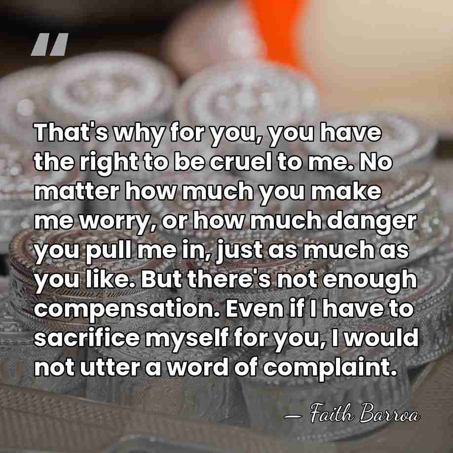 That's why for you, you have the right to be cruel to&hellip; - Faith Barroa