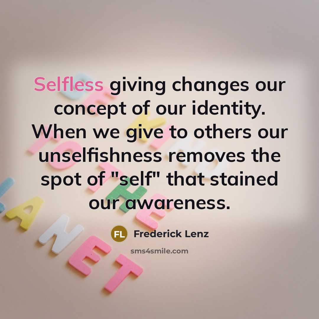 “Selfless giving changes our concept of our identity. When we…” quote by Frederick Lenz