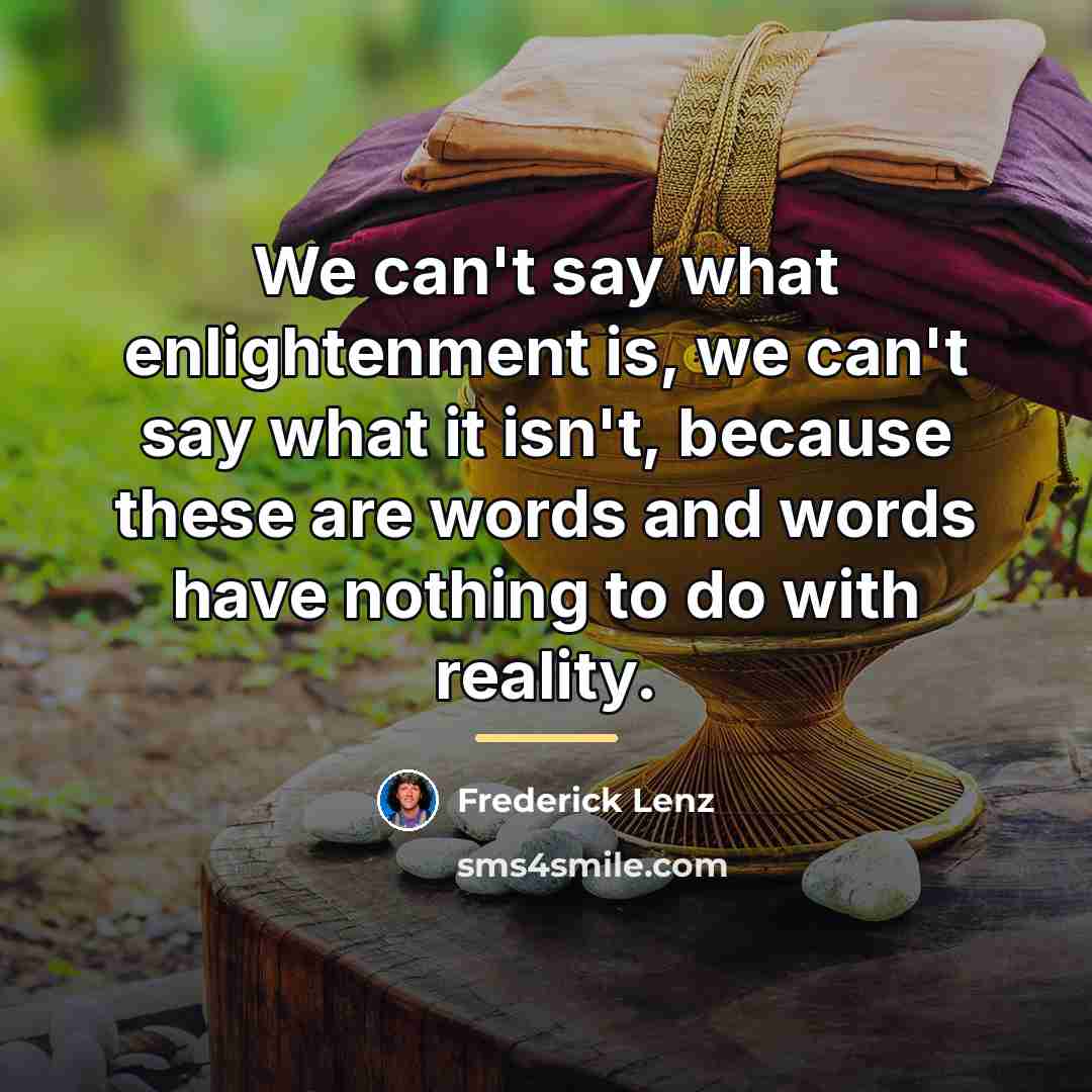“We can't say what enlightenment is, we can't say what…” quote by Frederick Lenz