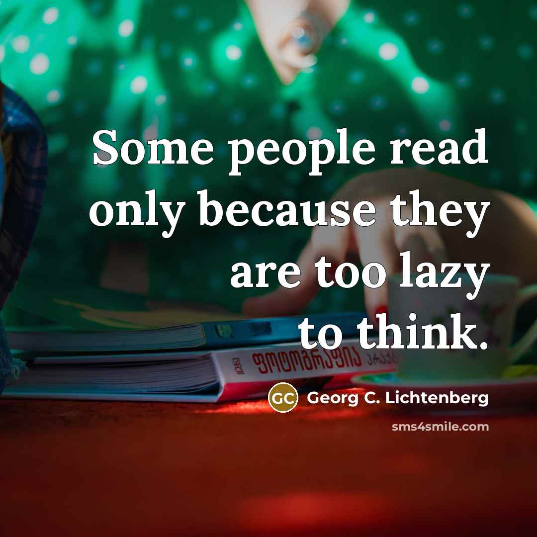 “Some people read only because they are too lazy to…” quote by Georg C. Lichtenberg