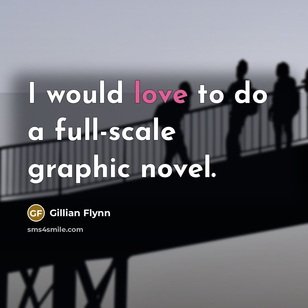 “I would love to do a full-scale graphic novel.…” quote by Gillian Flynn