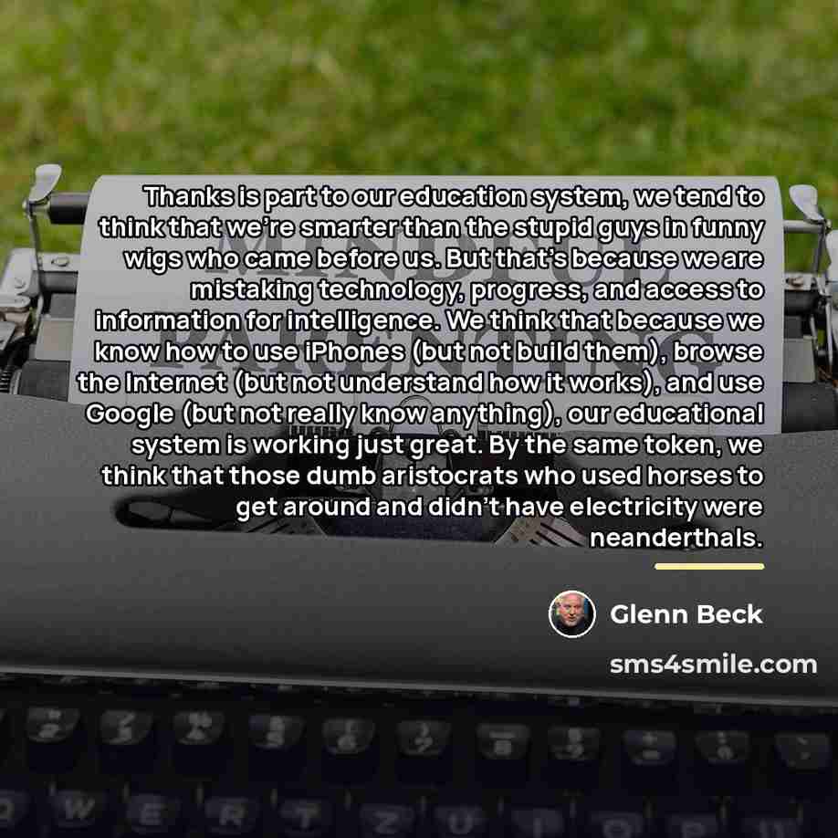 “Thanks is part to our education system, we tend to…” quote by Glenn Beck