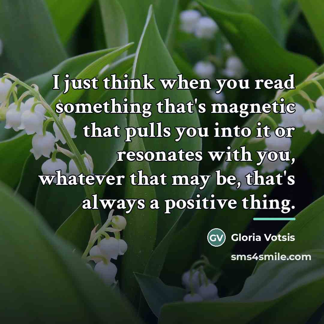 “I just think when you read something that's magnetic that…” quote by Gloria Votsis