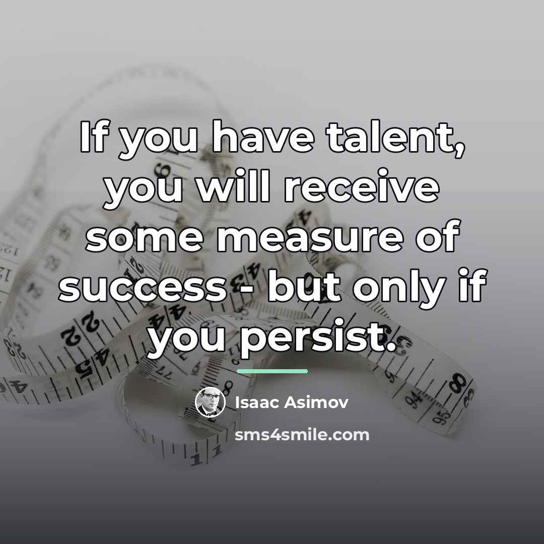 “If you have talent, you will receive some measure of…” quote by Isaac Asimov