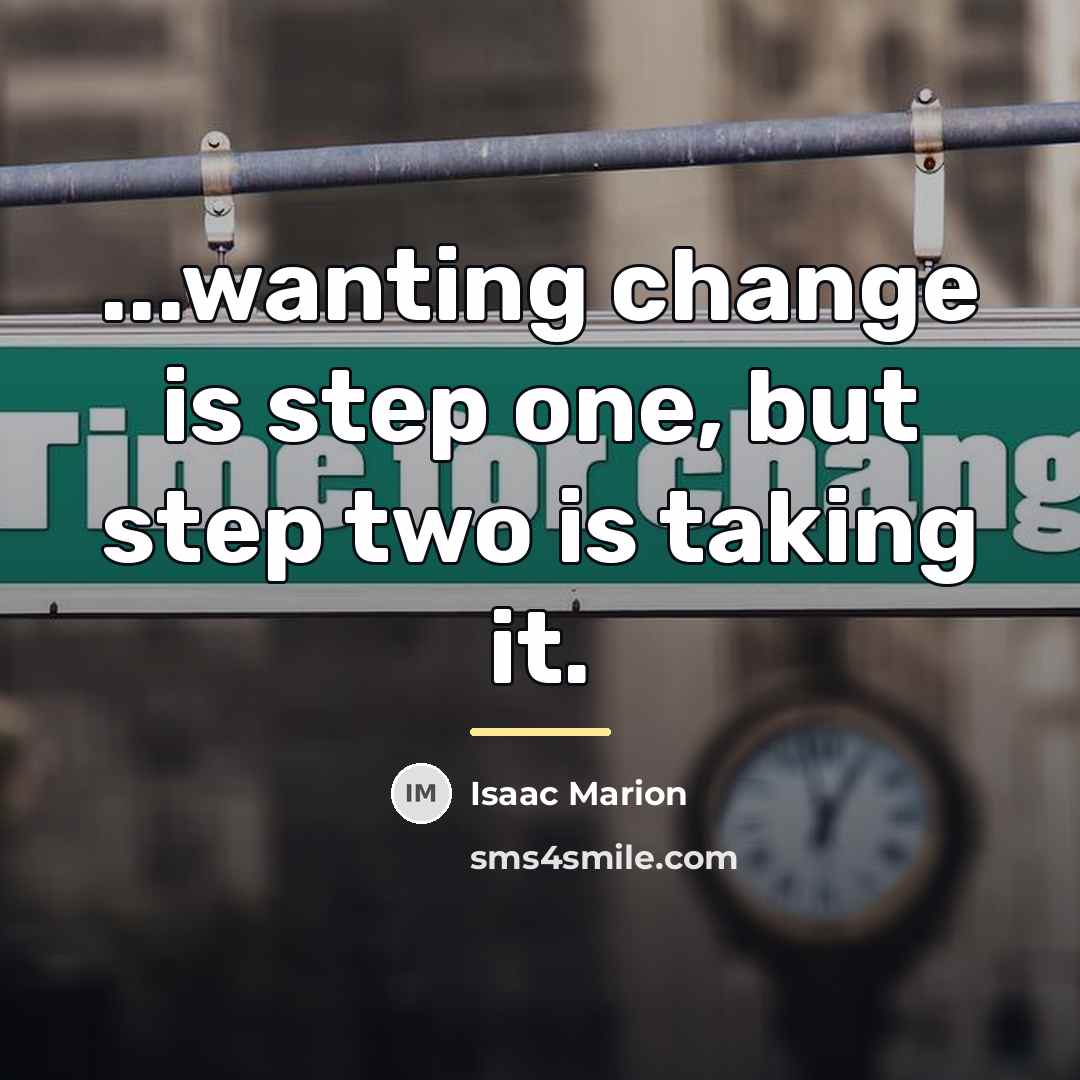 “...wanting change is step one, but step two is taking…” quote by Isaac Marion