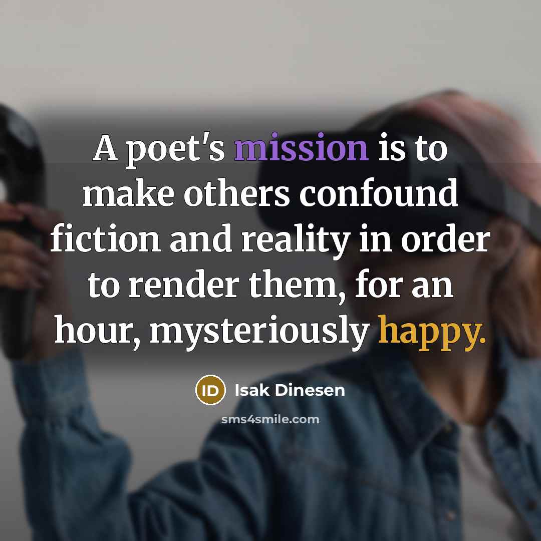 “A poet's mission is to make others confound fiction and…” quote by Isak Dinesen