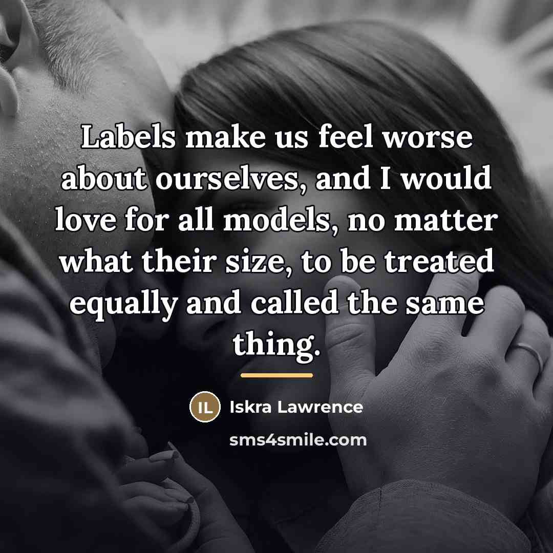 “Labels make us feel worse about ourselves, and I would…” quote by Iskra Lawrence