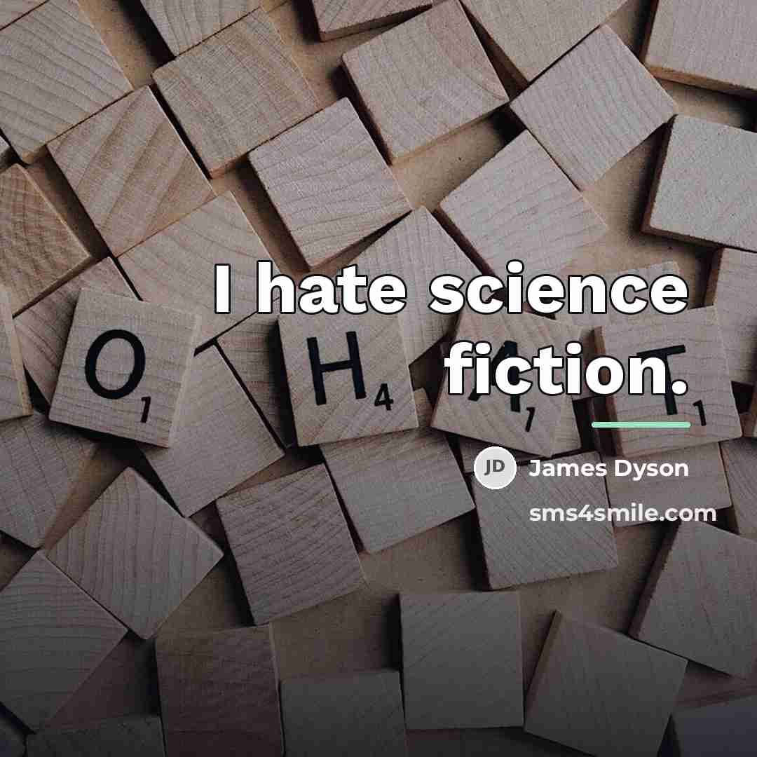 “I hate science fiction.…” quote by James Dyson