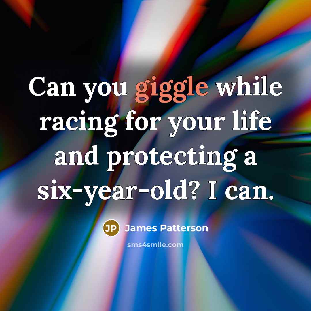 “Can you giggle while racing for your life and protecting…” quote by James Patterson