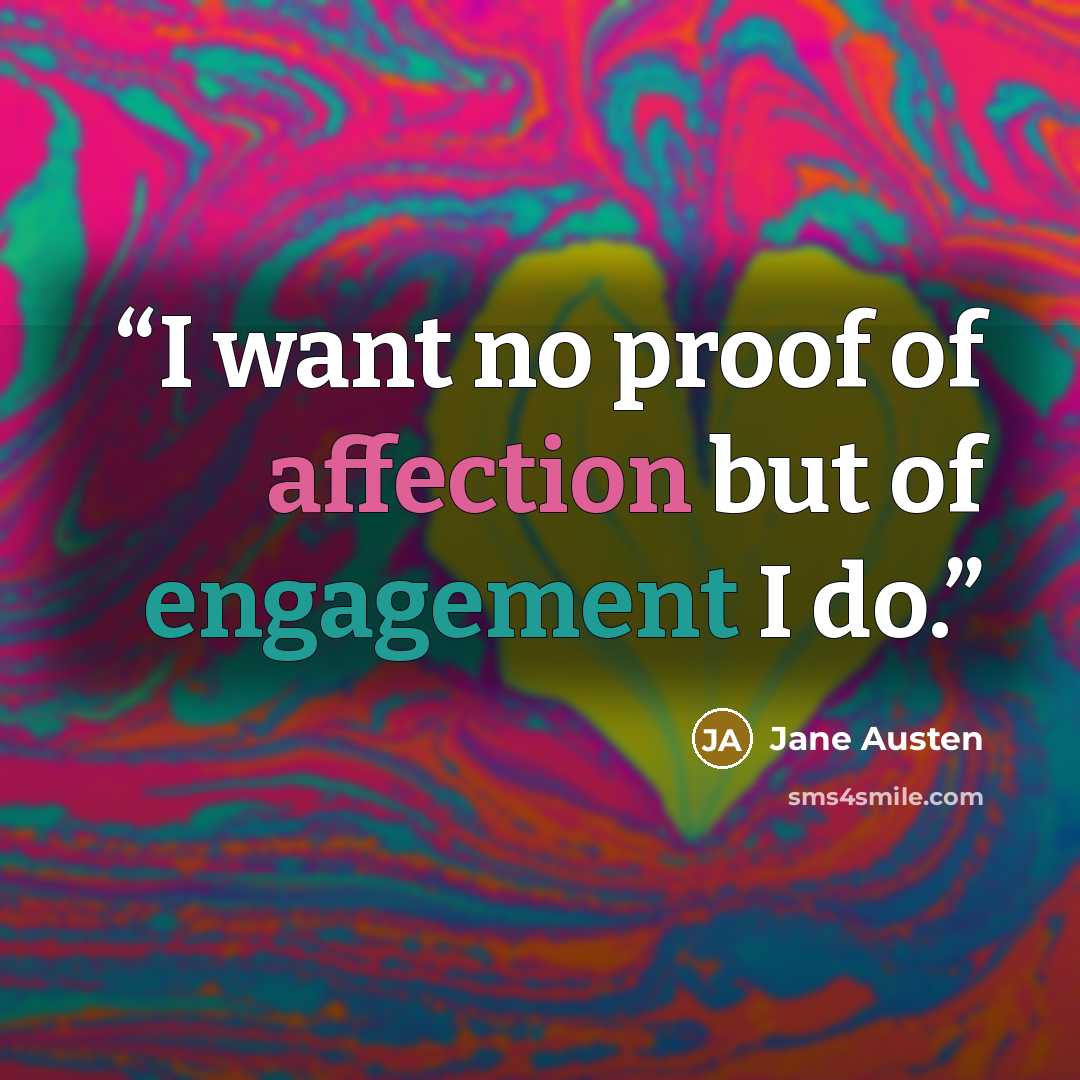 “I want no proof of affection but of engagement I do.” quote by Jane Austen