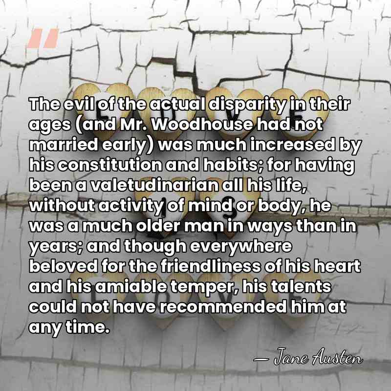 The evil of the actual disparity in their ages (and Mr. Woodhouse&hellip; - Jane Austen