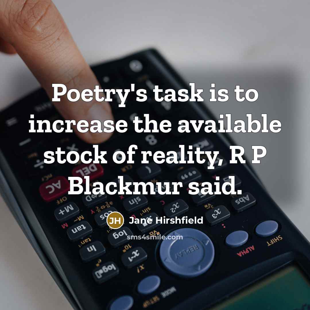 “Poetry's task is to increase the available stock of reality,…” quote by Jane Hirshfield