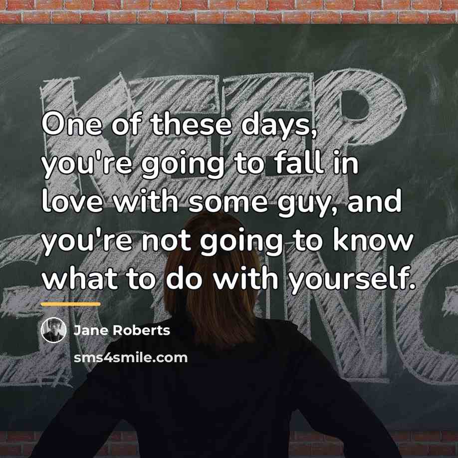 “One of these days, you're going to fall in love…” quote by Jane Roberts