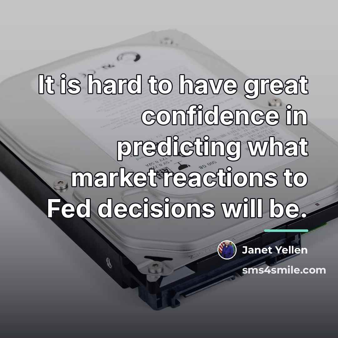 “It is hard to have great confidence in predicting what…” quote by Janet Yellen