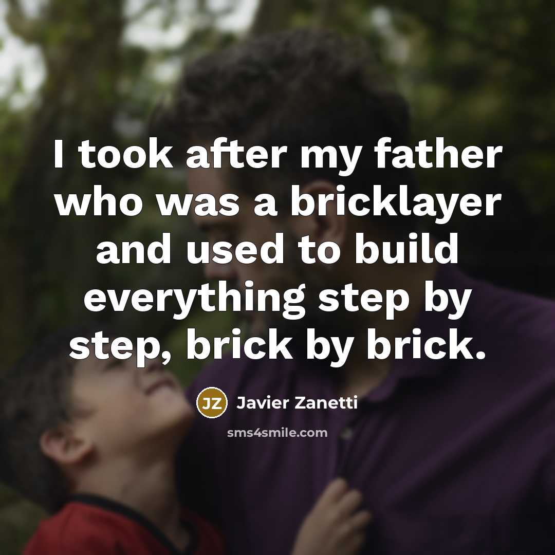 “I took after my father who was a bricklayer and…” quote by Javier Zanetti