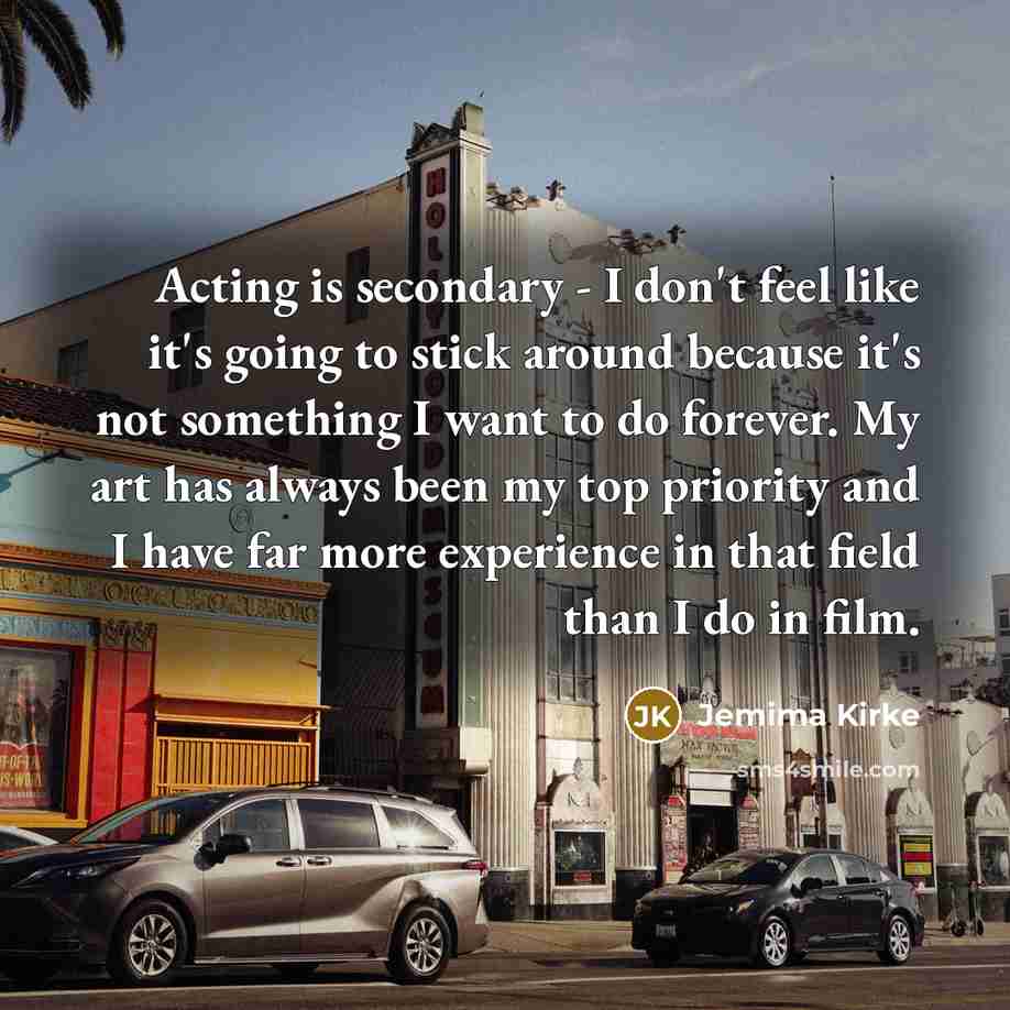 “Acting is secondary - I don't feel like it's going…” quote by Jemima Kirke